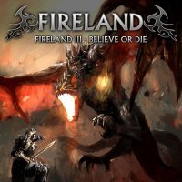 Fireland (UK) —  Fireland III - Believe Or Die (2016)  &  Fireland II (EP) 2010  &  Bonus