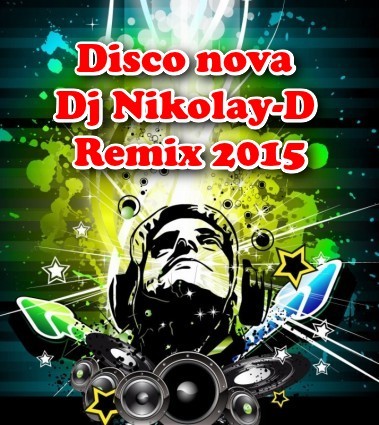 Disco nova Dj Nikolay-D Remix 2015